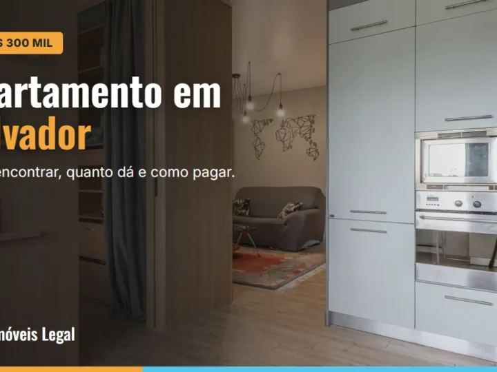 Apartamento em Salvador até R$ 300 mil: onde encontrar, quanto dá para comprar e como pagar