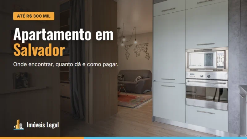 Apartamento em Salvador até R$ 300 mil: onde encontrar, quanto dá para comprar e como pagar