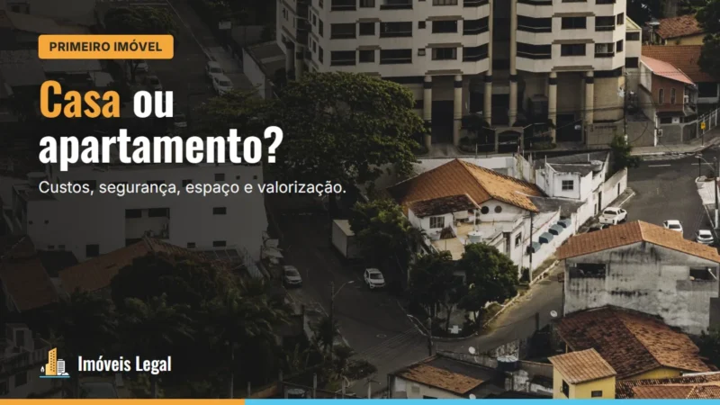 Casa ou apartamento: qual comprar? Custos, segurança, espaço e valorização