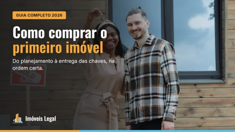 Como comprar o primeiro imóvel: guia completo passo a passo (2026)