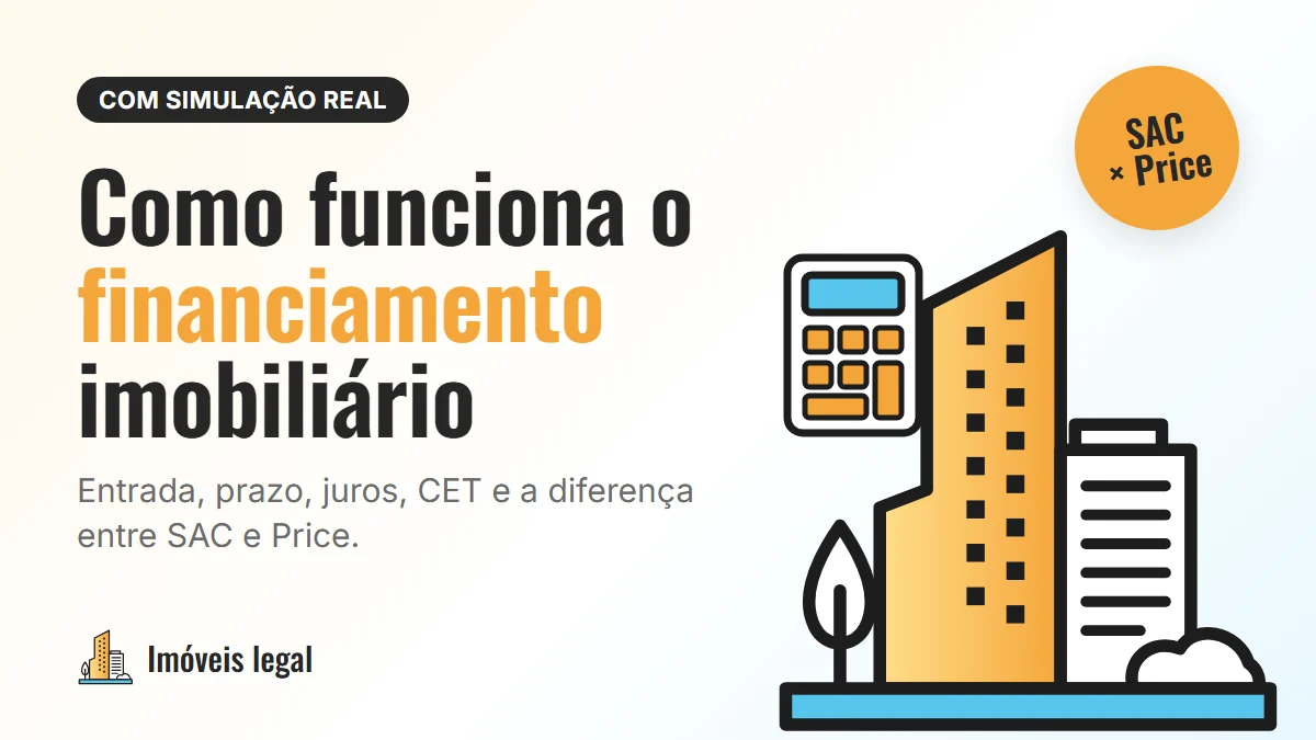 Como funciona o financiamento imobiliário: entrada, prazo, juros, CET e SAC x Price