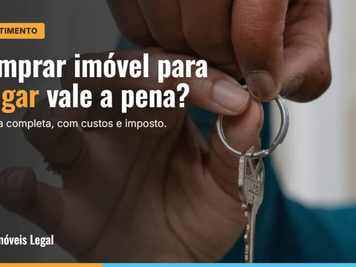 Comprar imóvel para alugar vale a pena? Faça a conta completa (2026)