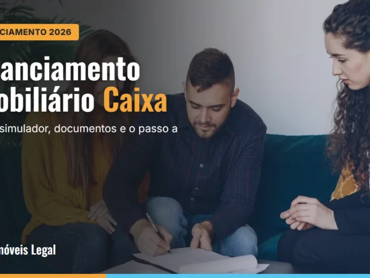 Financiamento imobiliário Caixa 2026: passo a passo, simulador, juros e documentos