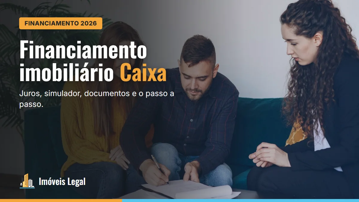 Financiamento imobiliário Caixa 2026: passo a passo, simulador, juros e documentos