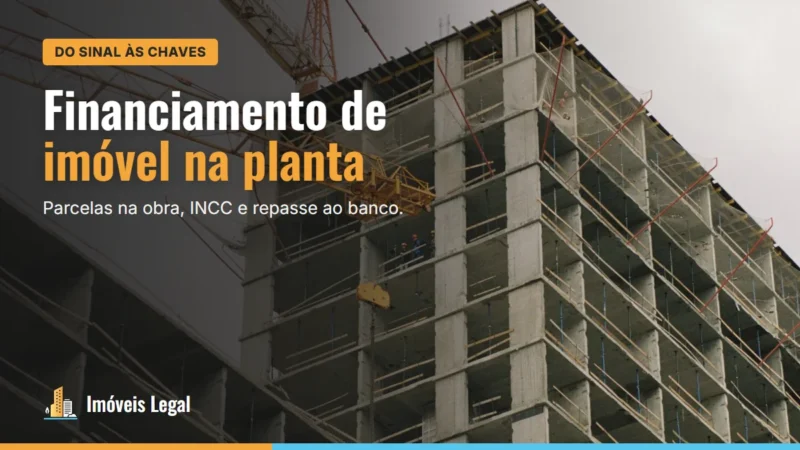 Financiamento de imóvel na planta: como funciona do sinal às chaves