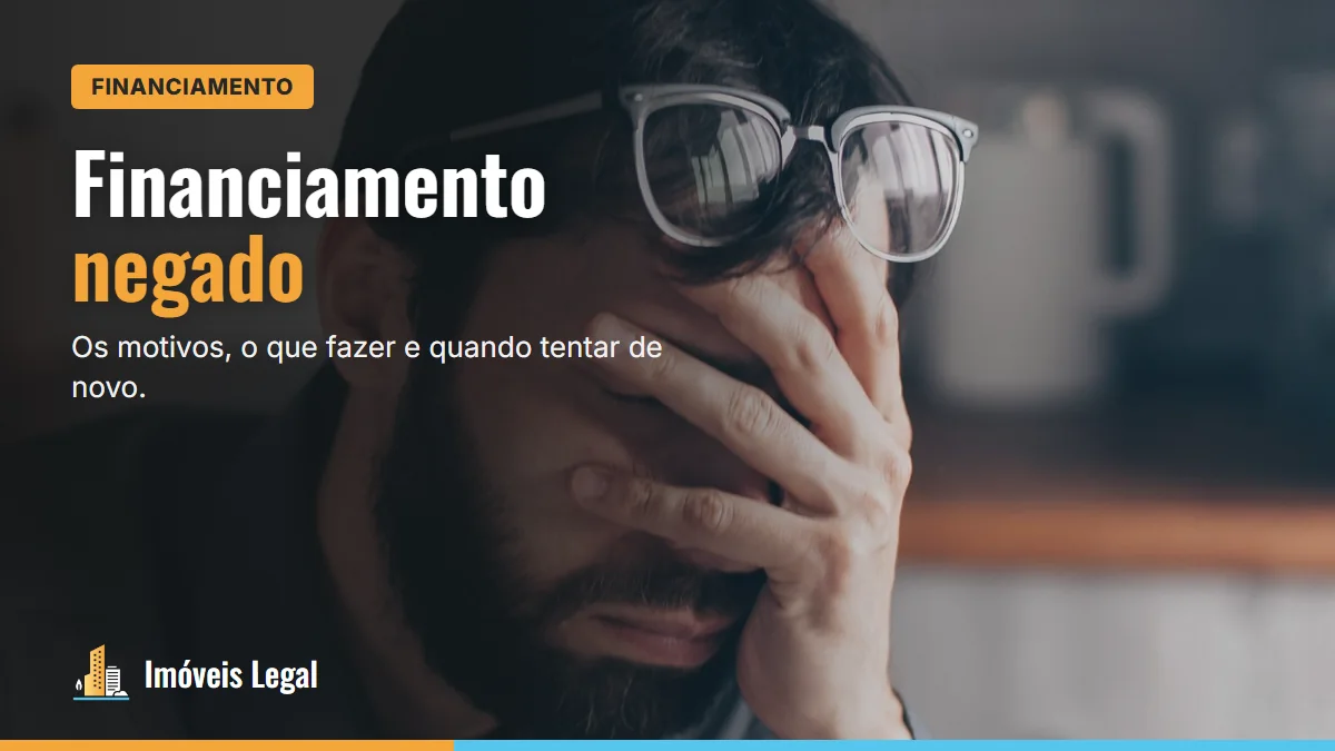 Financiamento negado: os motivos, o que fazer e quando tentar de novo