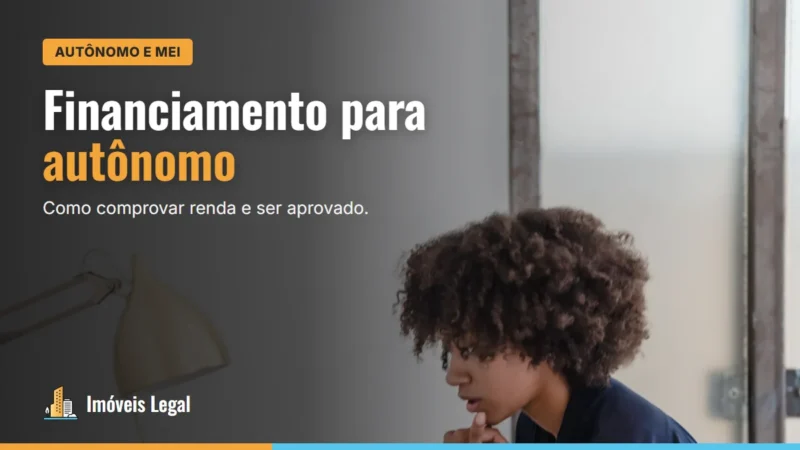 Financiamento imobiliário para autônomo e MEI: como comprovar renda e ser aprovado