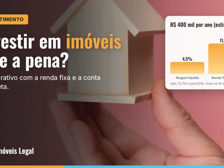 Investir em imóveis vale a pena em 2026? Comparativo com renda fixa e a conta completa