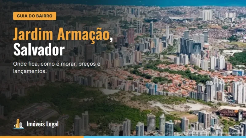 Jardim Armação, Salvador: onde fica, como é morar e lançamentos (2026)