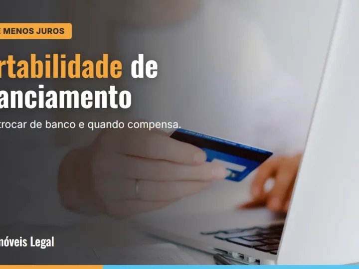 Portabilidade de financiamento imobiliário: como trocar de banco e pagar menos juros