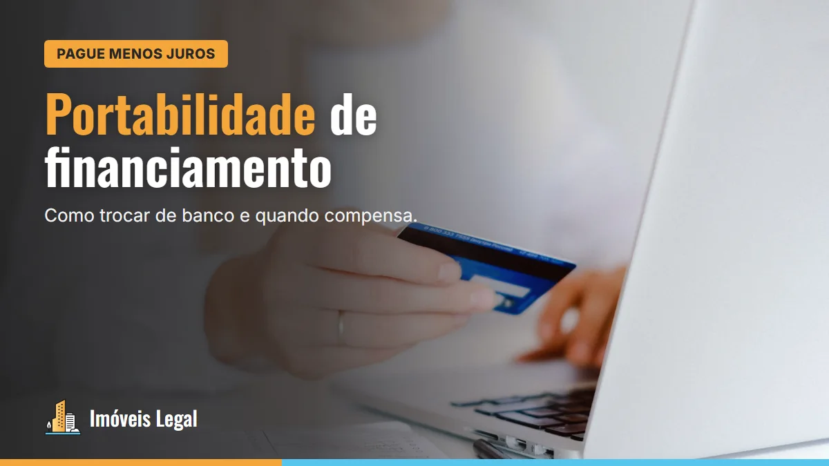 Portabilidade de financiamento imobiliário: como trocar de banco e pagar menos juros
