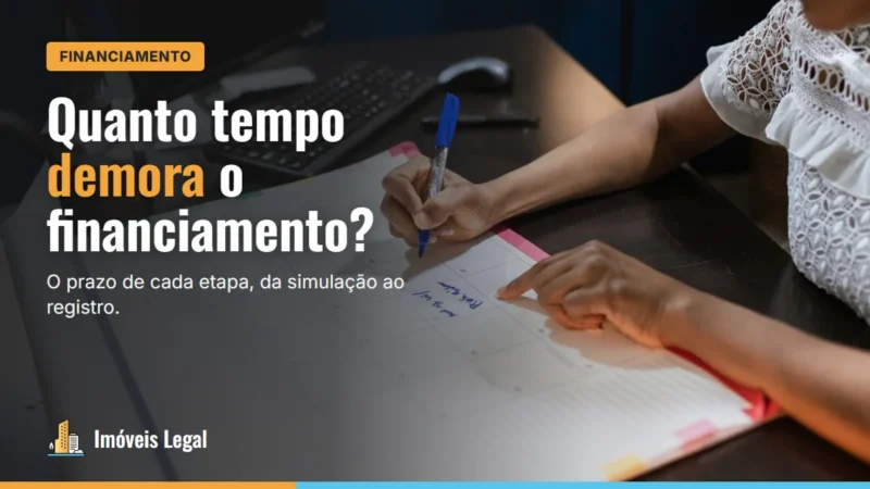 Quanto tempo demora o financiamento imobiliário? Prazo de cada etapa