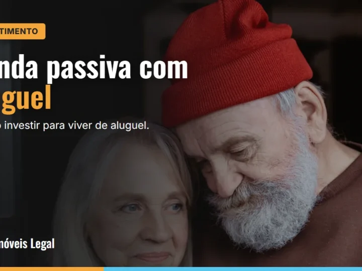 Renda passiva com aluguel: quanto preciso investir para viver de aluguel?